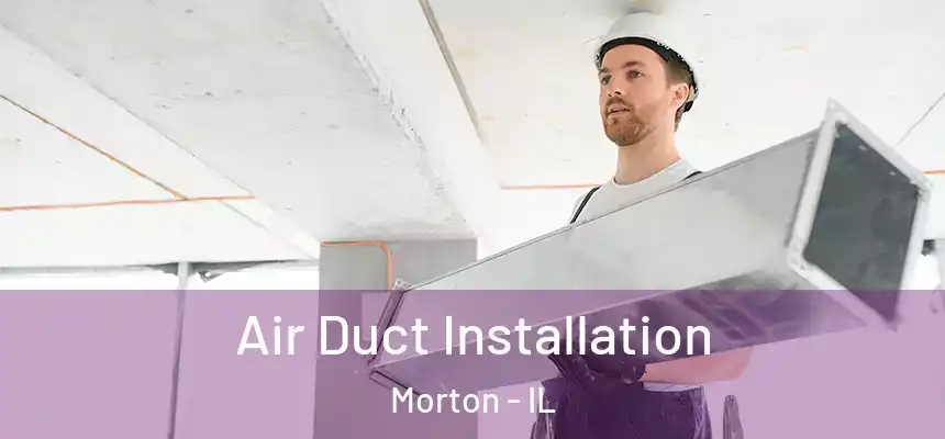  Air Duct Installation Morton - IL