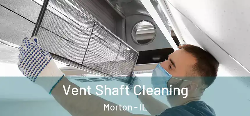 Vent Shaft Cleaning Morton - IL